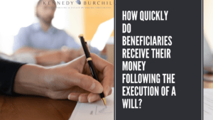How quickly do beneficiaries receive their money following the execution of a will?